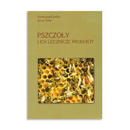 PSZCZOŁY I ICH LECZNICZE PRODUKTY - FERDYNAND JAŚKO, JERZY GALA

