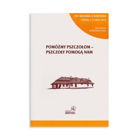 Pomóży pszczołom pszczoły pomogą nam - Materiały konferencyjne 2016