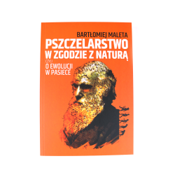 Pszczelarstwo w zgodzie z naturą czyli o ewolucji w pasiece - Bartłomiej Maleta
